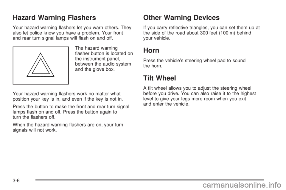 PONTIAC BONNEVILLE 2005  Owners Manual Hazard Warning Flashers
Your hazard warning �ashers let you warn others. They
also let police know you have a problem. Your front
and rear turn signal lamps will �ash on and off.
The hazard warning
�a