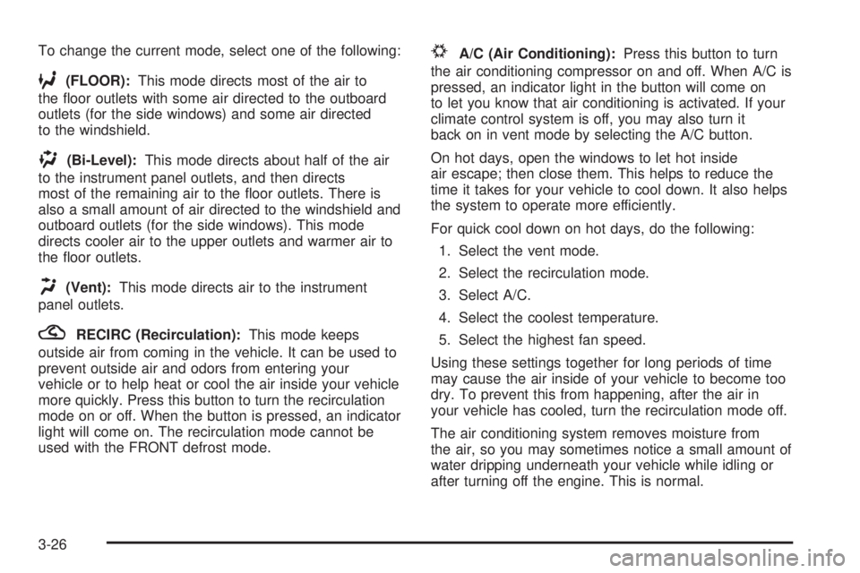 PONTIAC BONNEVILLE 2005  Owners Manual To change the current mode, select one of the following:
6(FLOOR):This mode directs most of the air to
the �oor outlets with some air directed to the outboard
outlets (for the side windows) and some a
