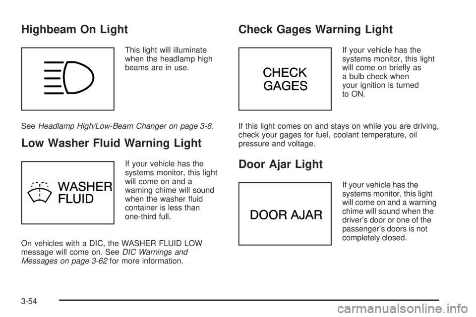 PONTIAC BONNEVILLE 2005  Owners Manual Highbeam On Light
This light will illuminate
when the headlamp high
beams are in use.
SeeHeadlamp High/Low-Beam Changer on page 3-8.
Low Washer Fluid Warning Light
If your vehicle has the
systems moni