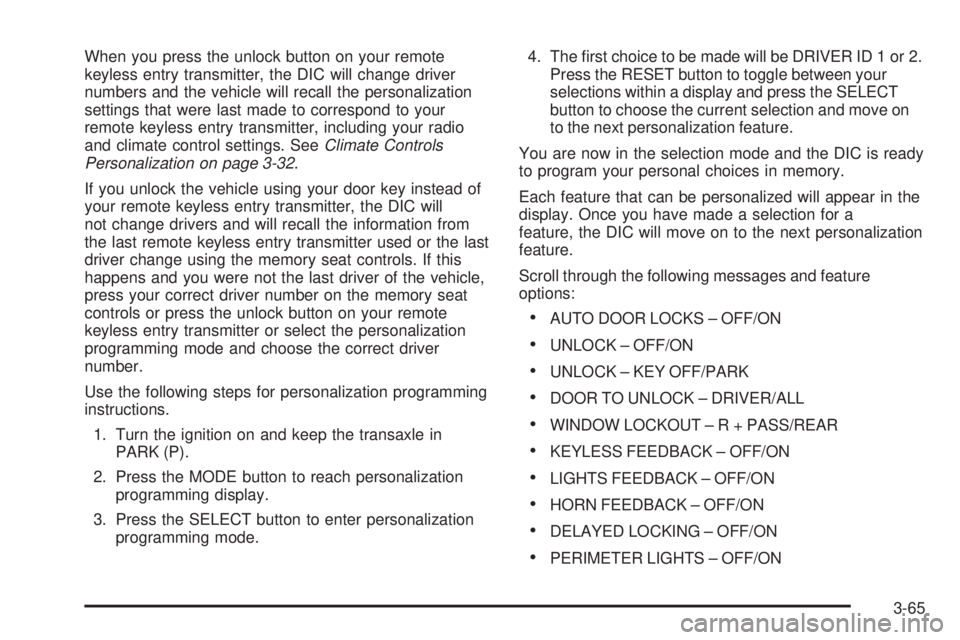 PONTIAC BONNEVILLE 2005  Owners Manual When you press the unlock button on your remote
keyless entry transmitter, the DIC will change driver
numbers and the vehicle will recall the personalization
settings that were last made to correspond