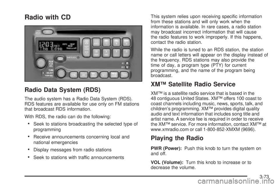 PONTIAC BONNEVILLE 2005  Owners Manual Radio with CD
Radio Data System (RDS)
The audio system has a Radio Data System (RDS).
RDS features are available for use only on FM stations
that broadcast RDS information.
With RDS, the radio can do 