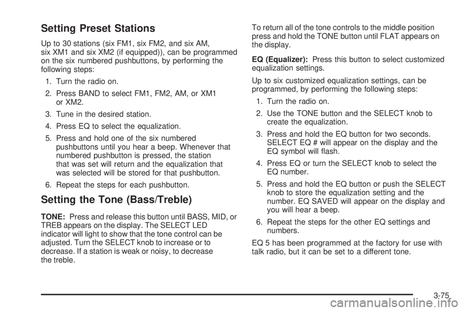 PONTIAC BONNEVILLE 2005  Owners Manual Setting Preset Stations
Up to 30 stations (six FM1, six FM2, and six AM,
six XM1 and six XM2 (if equipped)), can be programmed
on the six numbered pushbuttons, by performing the
following steps:
1. Tu