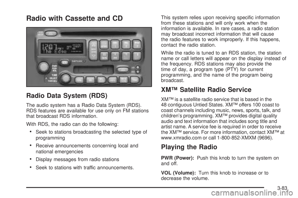 PONTIAC BONNEVILLE 2005  Owners Manual Radio with Cassette and CD
Radio Data System (RDS)
The audio system has a Radio Data System (RDS).
RDS features are available for use only on FM stations
that broadcast RDS information.
With RDS, the 