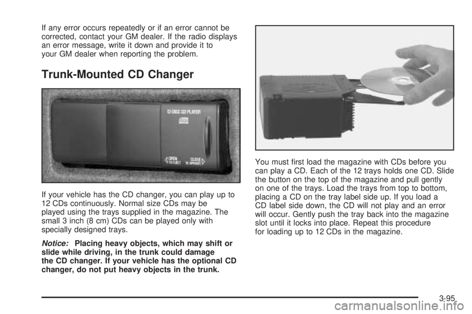 PONTIAC BONNEVILLE 2005  Owners Manual If any error occurs repeatedly or if an error cannot be
corrected, contact your GM dealer. If the radio displays
an error message, write it down and provide it to
your GM dealer when reporting the pro