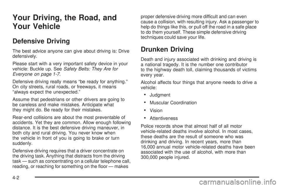 PONTIAC BONNEVILLE 2005  Owners Manual Your Driving, the Road, and
Your Vehicle
Defensive Driving
The best advice anyone can give about driving is: Drive
defensively.
Please start with a very important safety device in your
vehicle: Buckle