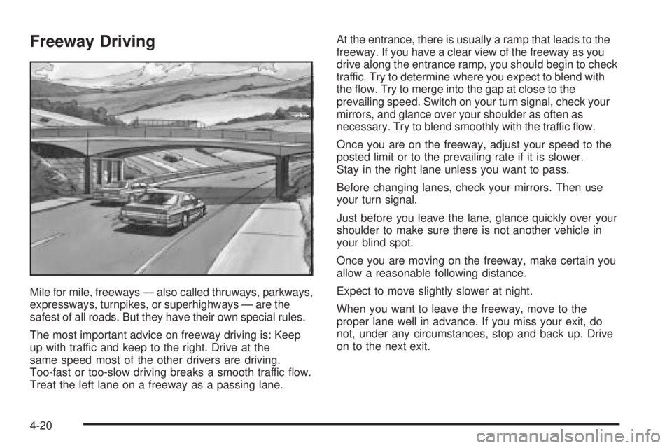 PONTIAC BONNEVILLE 2005  Owners Manual Freeway Driving
Mile for mile, freeways — also called thruways, parkways,
expressways, turnpikes, or superhighways — are the
safest of all roads. But they have their own special rules.
The most im