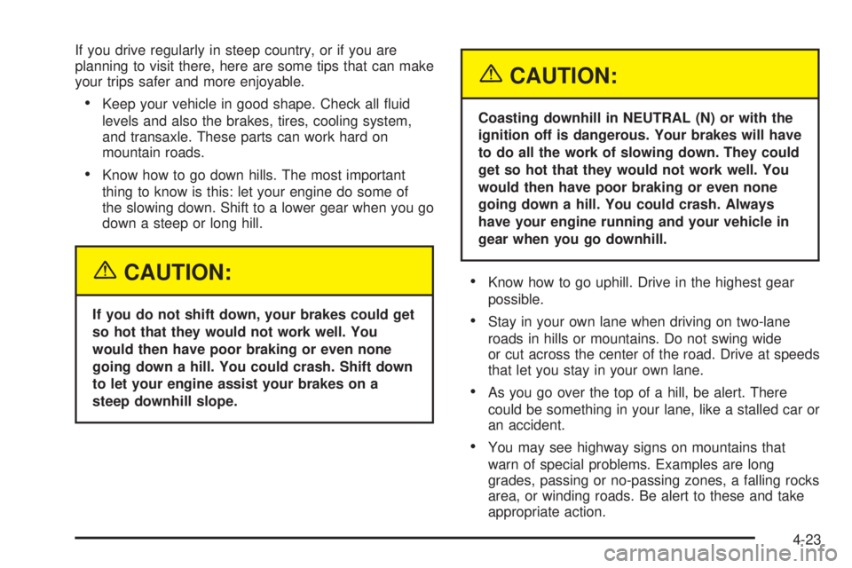 PONTIAC BONNEVILLE 2005  Owners Manual If you drive regularly in steep country, or if you are
planning to visit there, here are some tips that can make
your trips safer and more enjoyable.
Keep your vehicle in good shape. Check all �uid
l