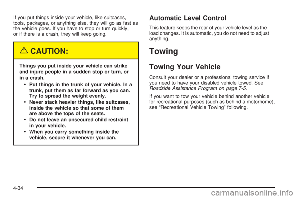 PONTIAC BONNEVILLE 2005  Owners Manual If you put things inside your vehicle, like suitcases,
tools, packages, or anything else, they will go as fast as
the vehicle goes. If you have to stop or turn quickly,
or if there is a crash, they wi