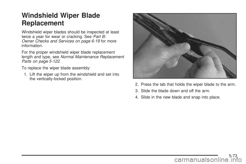 PONTIAC BONNEVILLE 2005 Owners Manual Windshield Wiper Blade
Replacement
Windshield wiper blades should be inspected at least
twice a year for wear or cracking. SeePart B:
Owner Checks and Services on page 6-19for more
information.
For th PONTIAC BONNEVILLE 2005 Owners Manual Windshield Wiper Blade
Replacement
Windshield wiper blades should be inspected at least
twice a year for wear or cracking. SeePart B:
Owner Checks and Services on page 6-19for more
information.
For th