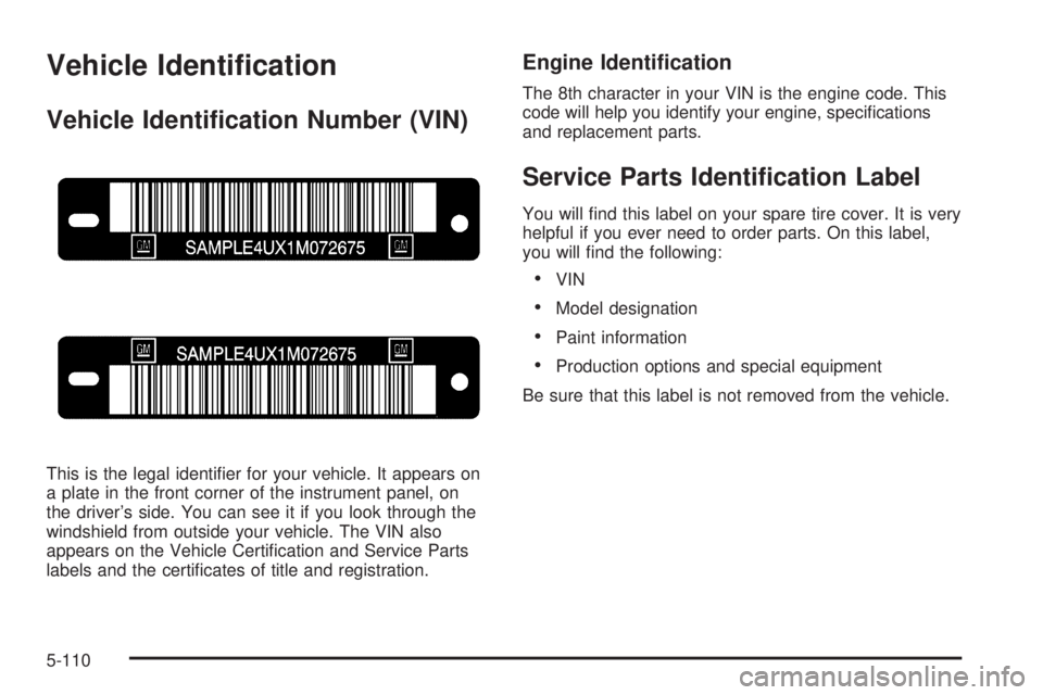 PONTIAC BONNEVILLE 2005  Owners Manual Vehicle Identi�cation
Vehicle Identi�cation Number (VIN)
This is the legal identi�er for your vehicle. It appears on
a plate in the front corner of the instrument panel, on
the driver’s side. You ca