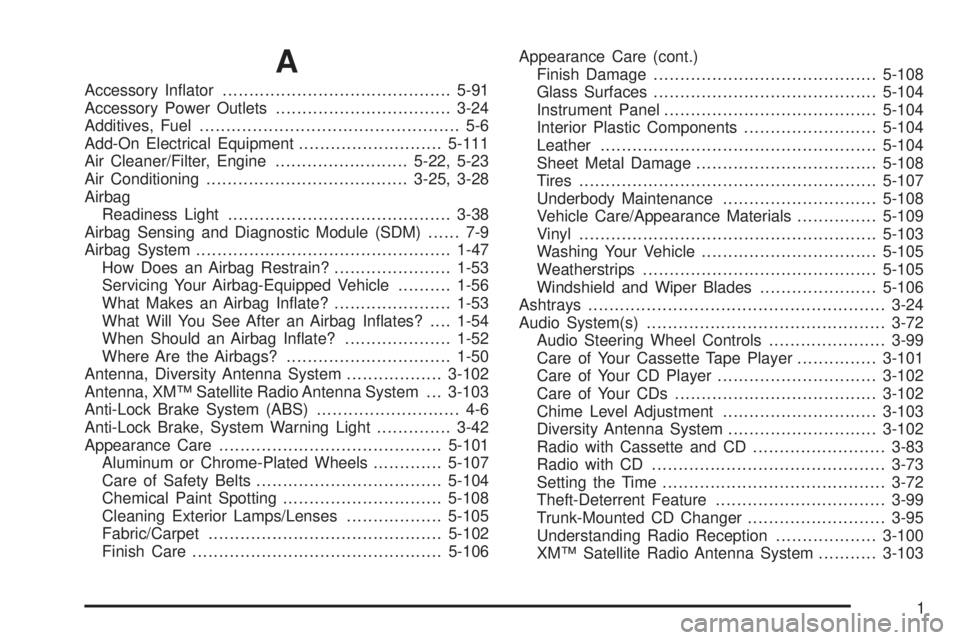 PONTIAC BONNEVILLE 2005  Owners Manual A
Accessory In�ator...........................................5-91
Accessory Power Outlets.................................3-24
Additives, Fuel................................................. 5-6
Add