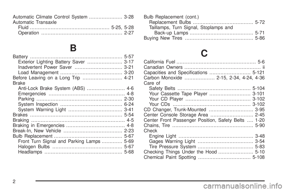 PONTIAC BONNEVILLE 2005  Owners Manual Automatic Climate Control System.....................3-28
Automatic Transaxle
Fluid..................................................5-25, 5-28
Operation...............................................