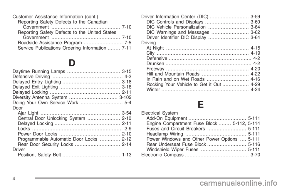 PONTIAC BONNEVILLE 2005  Owners Manual Customer Assistance Information (cont.)
Reporting Safety Defects to the Canadian
Government............................................7-10
Reporting Safety Defects to the United States
Government....