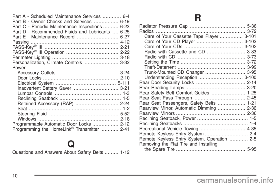 PONTIAC BONNEVILLE 2005 Owners Manual Part A - Scheduled Maintenance Services............ 6-4
Part B - Owner Checks and Services................6-19
Part C - Periodic Maintenance Inspections..........6-23
Part D - Recommended Fluids and L PONTIAC BONNEVILLE 2005 Owners Manual Part A - Scheduled Maintenance Services............ 6-4
Part B - Owner Checks and Services................6-19
Part C - Periodic Maintenance Inspections..........6-23
Part D - Recommended Fluids and L