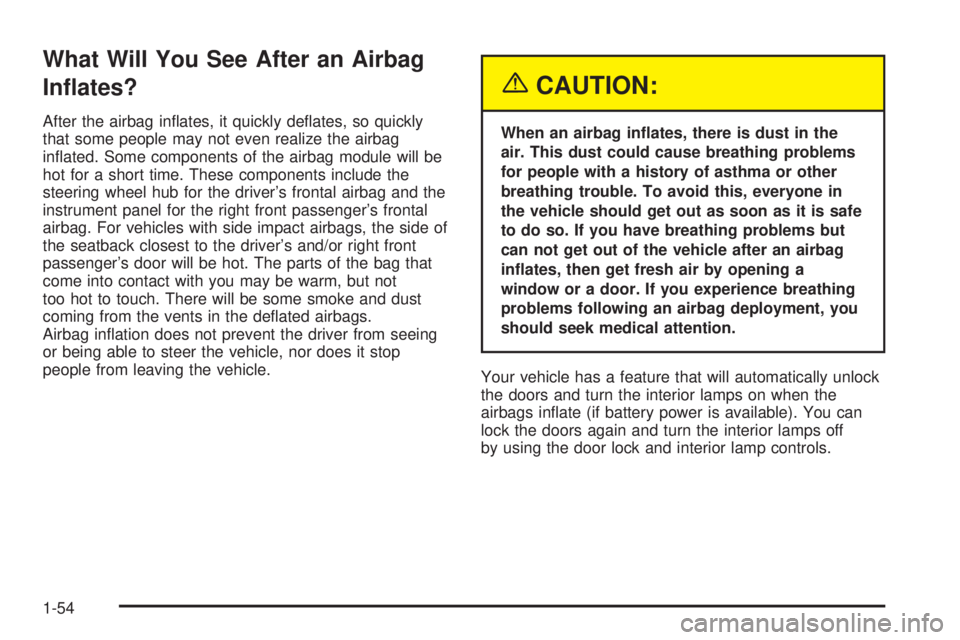 PONTIAC BONNEVILLE 2005 Workshop Manual What Will You See After an Airbag
In�ates?
After the airbag in�ates, it quickly de�ates, so quickly
that some people may not even realize the airbag
in�ated. Some components of the airbag module will 