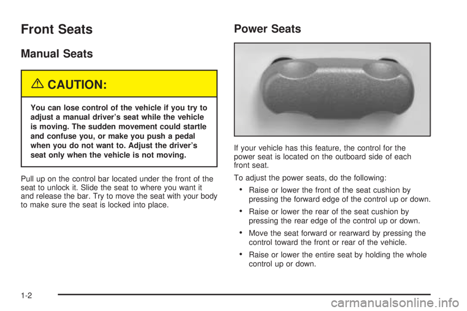PONTIAC BONNEVILLE 2005  Owners Manual Front Seats
Manual Seats
{CAUTION:
You can lose control of the vehicle if you try to
adjust a manual driver’s seat while the vehicle
is moving. The sudden movement could startle
and confuse you, or 