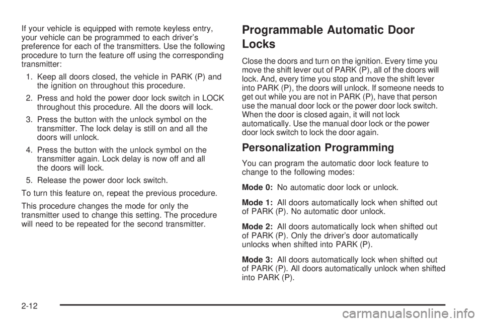 PONTIAC BONNEVILLE 2005 Manual PDF If your vehicle is equipped with remote keyless entry,
your vehicle can be programmed to each driver’s
preference for each of the transmitters. Use the following
procedure to turn the feature off us PONTIAC BONNEVILLE 2005 Manual PDF If your vehicle is equipped with remote keyless entry,
your vehicle can be programmed to each driver’s
preference for each of the transmitters. Use the following
procedure to turn the feature off us