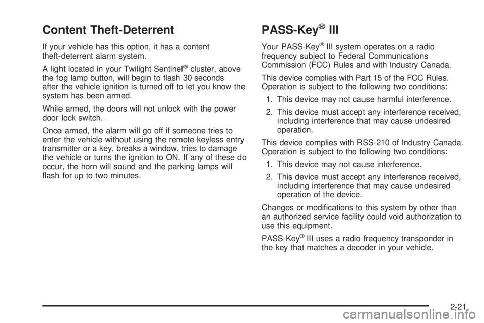 PONTIAC BONNEVILLE 2005  Owners Manual Content Theft-Deterrent
If your vehicle has this option, it has a content
theft-deterrent alarm system.
A light located in your Twilight Sentinel
®cluster, above
the fog lamp button, will begin to �a