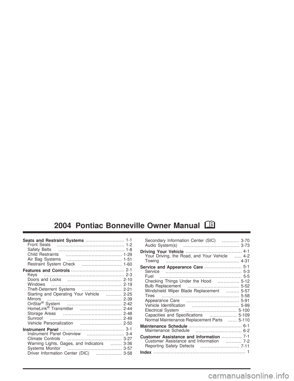 PONTIAC BONNEVILLE 2004  Owners Manual Seats and Restraint Systems........................... 1-1
Front Seats
............................................... 1-2
Safety Belts
.............................................. 1-8
Child Restrai