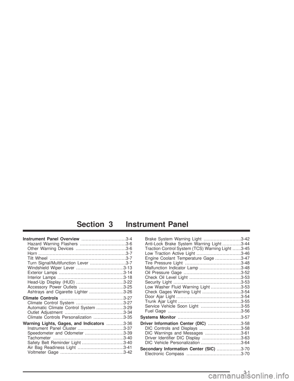 PONTIAC BONNEVILLE 2004  Owners Manual Instrument Panel Overview...............................3-4
Hazard Warning Flashers................................3-6
Other Warning Devices...................................3-6
Horn.................