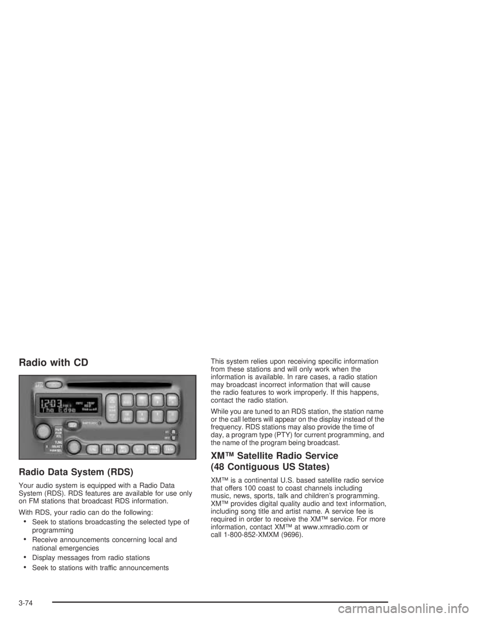 PONTIAC BONNEVILLE 2004  Owners Manual Radio with CD
Radio Data System (RDS)
Your audio system is equipped with a Radio Data
System (RDS). RDS features are available for use only
on FM stations that broadcast RDS information.
With RDS, you