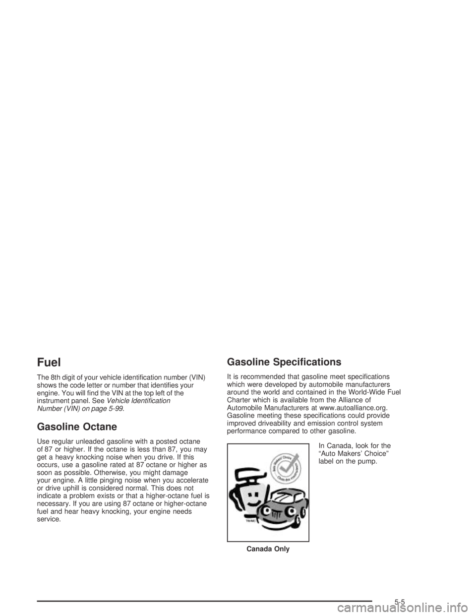 PONTIAC BONNEVILLE 2004  Owners Manual Fuel
The 8th digit of your vehicle identi�cation number (VIN)
shows the code letter or number that identi�es your
engine. You will �nd the VIN at the top left of the
instrument panel. SeeVehicle Ident