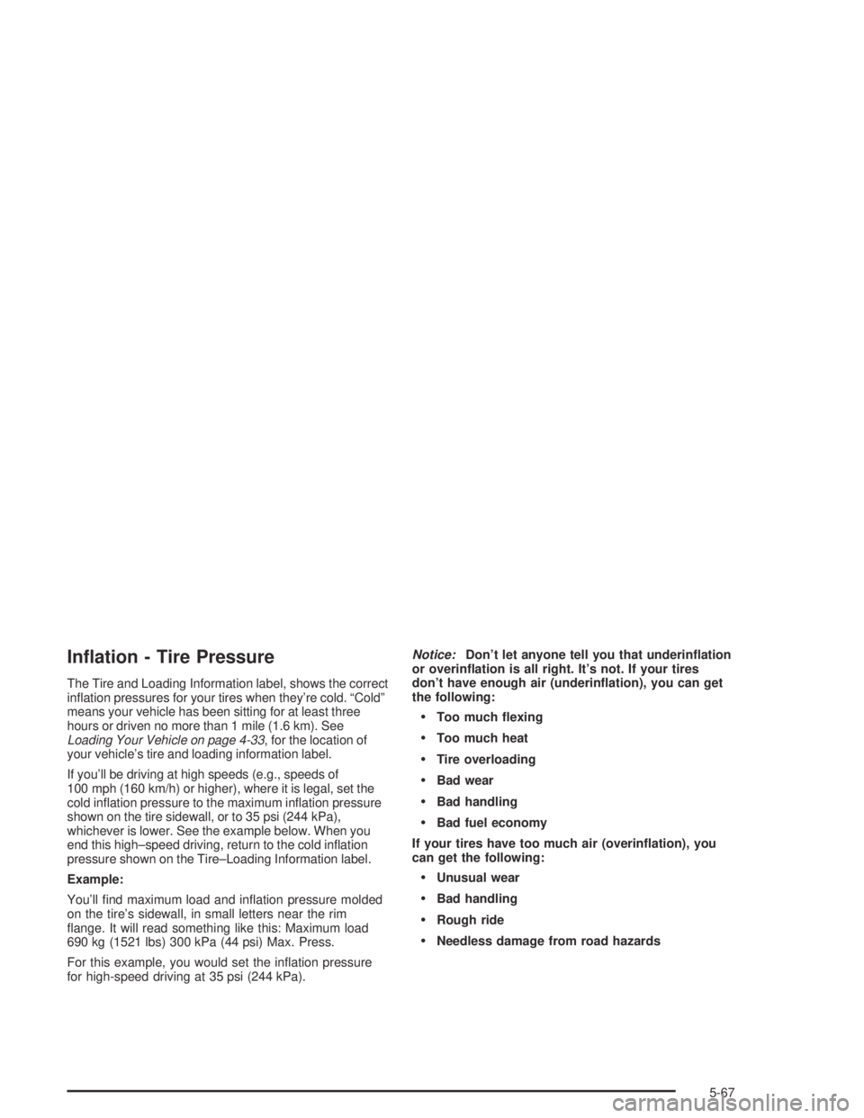 PONTIAC BONNEVILLE 2004  Owners Manual In�ation - Tire Pressure
The Tire and Loading Information label, shows the correct
in�ation pressures for your tires when they’re cold. “Cold”
means your vehicle has been sitting for at least th