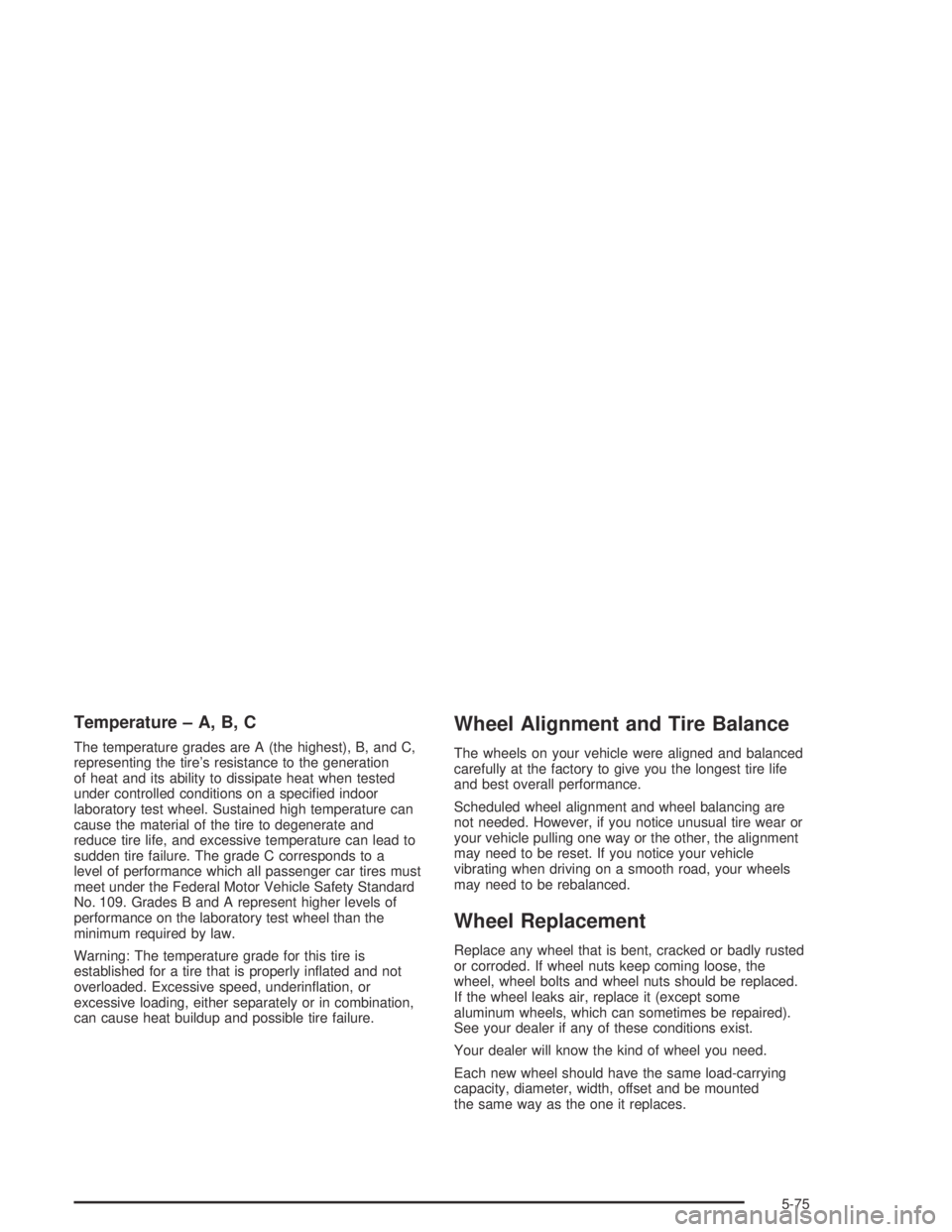 PONTIAC BONNEVILLE 2004  Owners Manual Temperature – A, B, C
The temperature grades are A (the highest), B, and C,
representing the tire’s resistance to the generation
of heat and its ability to dissipate heat when tested
under control
