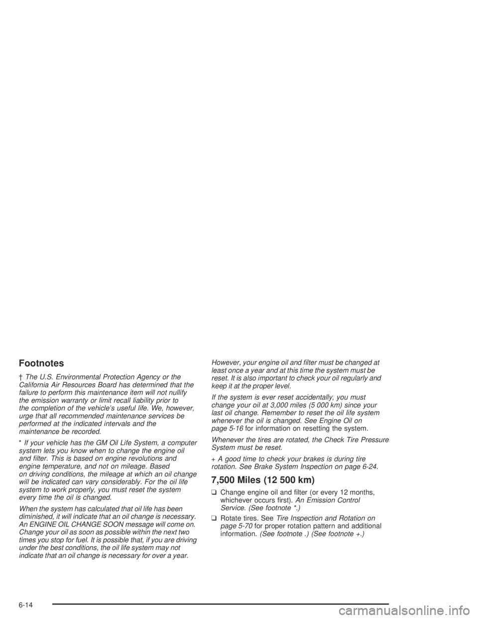 PONTIAC BONNEVILLE 2004  Owners Manual Footnotes
†The U.S. Environmental Protection Agency or the
California Air Resources Board has determined that the
failure to perform this maintenance item will not nullify
the emission warranty or l