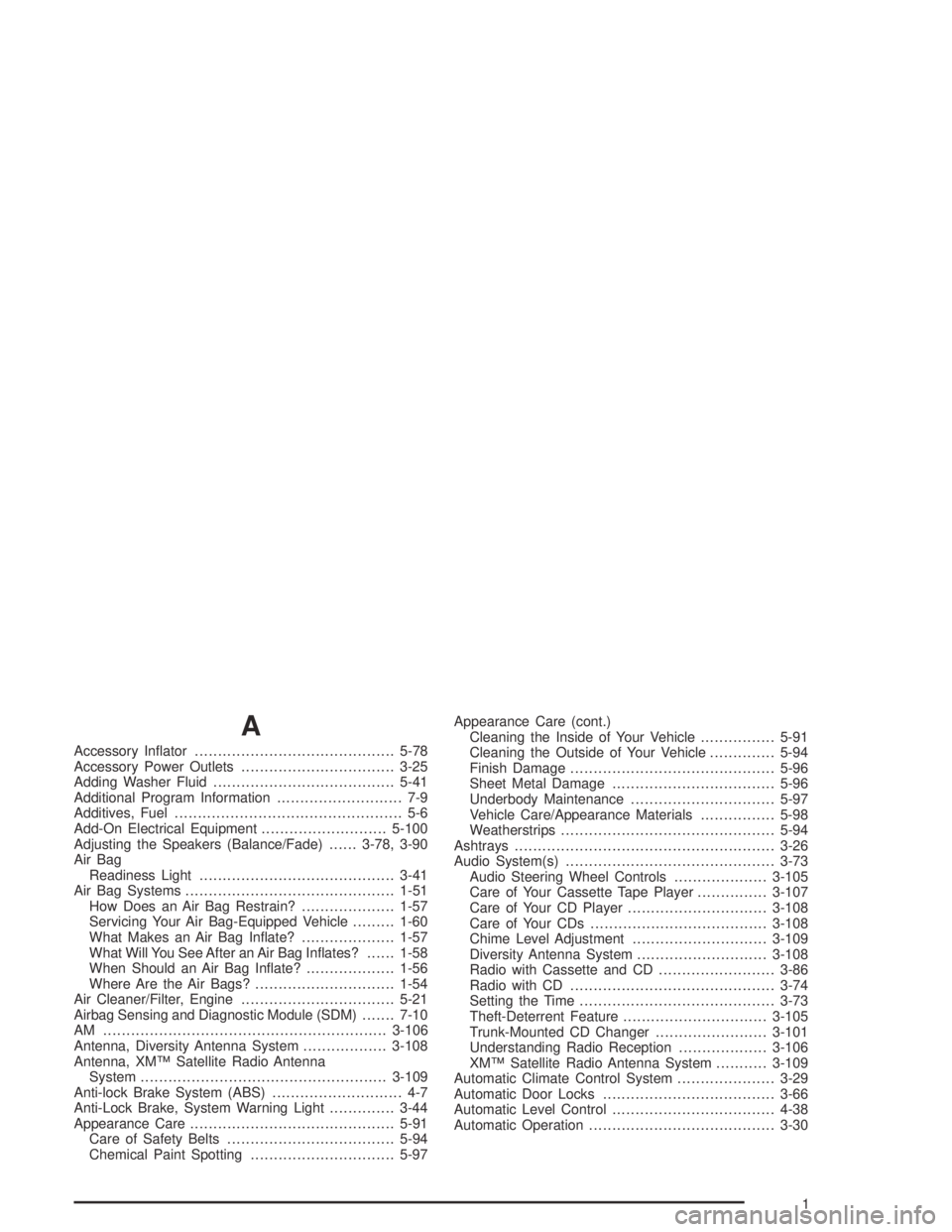 PONTIAC BONNEVILLE 2004  Owners Manual A
Accessory In�ator...........................................5-78
Accessory Power Outlets.................................3-25
Adding Washer Fluid.......................................5-41
Additiona
