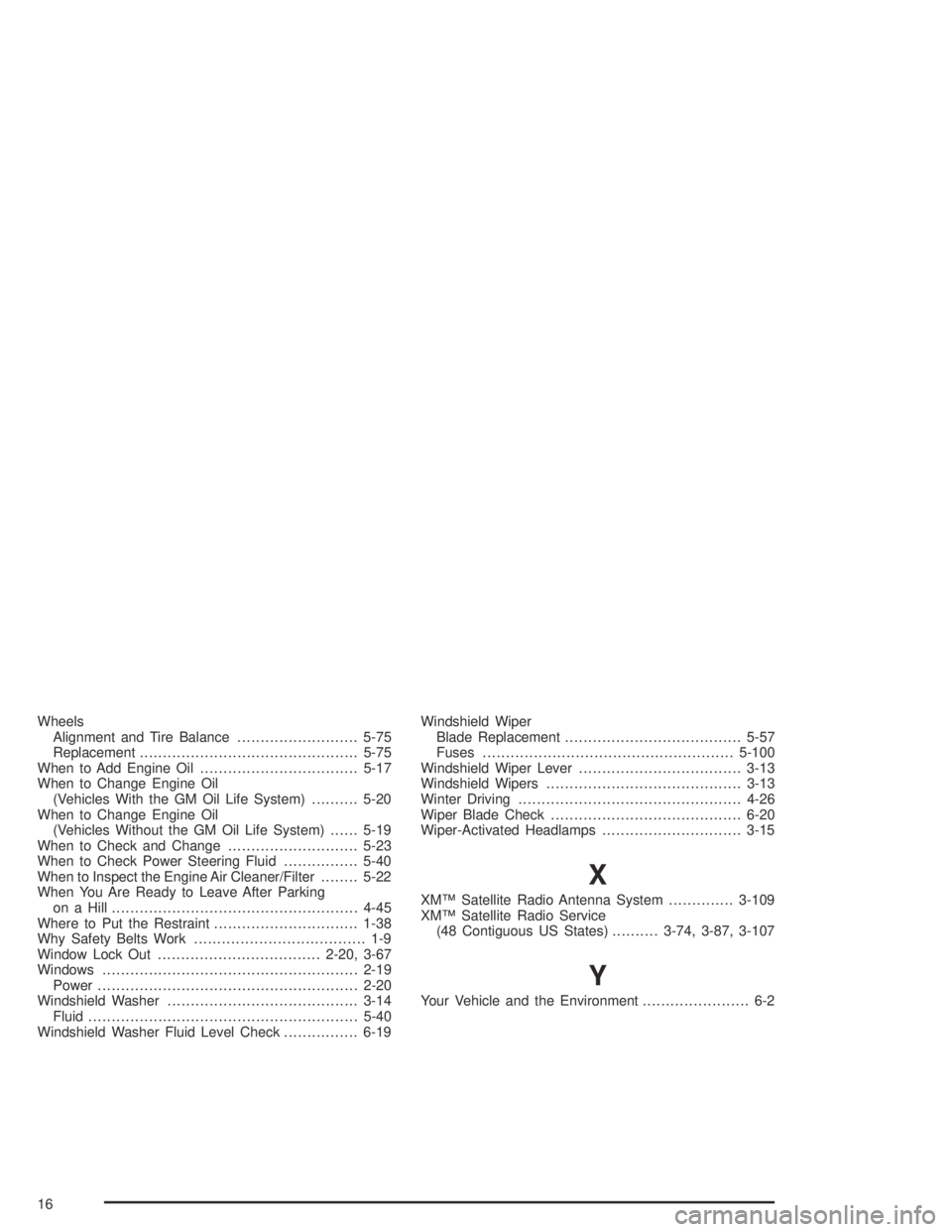 PONTIAC BONNEVILLE 2004  Owners Manual Wheels
Alignment and Tire Balance..........................5-75
Replacement...............................................5-75
When to Add Engine Oil..................................5-17
When to Chan