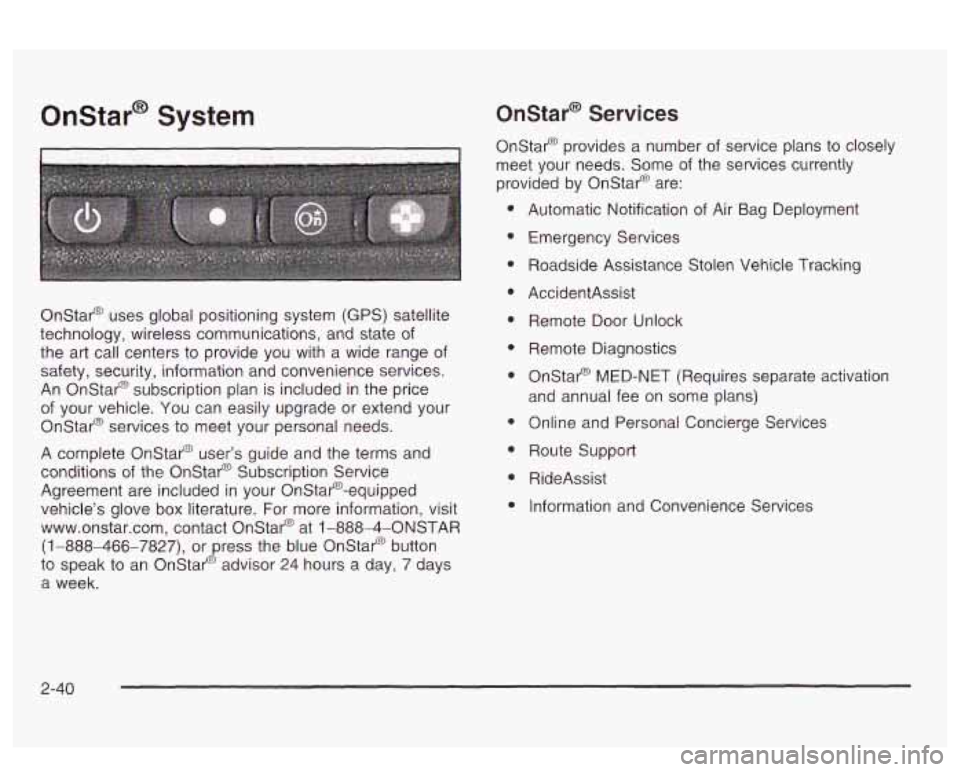 PONTIAC BONNEVILLE 2003  Owners Manual Onstar@ System 
Onstar@ uses global positioning  system  (GPS) satellite 
technology, wireless communications, and state 
of 
the  art call centers to  provide  you with a  wide  range  of 
safety, se