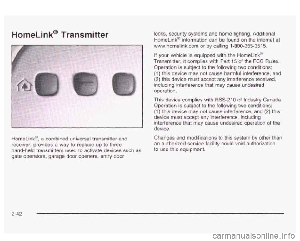 PONTIAC BONNEVILLE 2003 Owners Manual HomeLink@ Transmitter
HomeLink@, a combined universal transmitter and
receiver, provides a way to replace up to three
hand-held transmitters used to activate devices such
as
gate operato PONTIAC BONNEVILLE 2003 Owners Manual HomeLink@ Transmitter
HomeLink@, a combined universal transmitter and
receiver, provides a way to replace up to three
hand-held transmitters used to activate devices such
as
gate operato