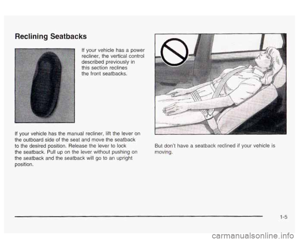 PONTIAC BONNEVILLE 2003 User Guide Reclining Seatbacks
If your vehicle has a power
recliner, the vertical control
described previously in
this section reclines
the front seatbacks.
If your vehicle has the manual recline PONTIAC BONNEVILLE 2003 User Guide Reclining Seatbacks
If your vehicle has a power
recliner, the vertical control
described previously in
this section reclines
the front seatbacks.
If your vehicle has the manual recline