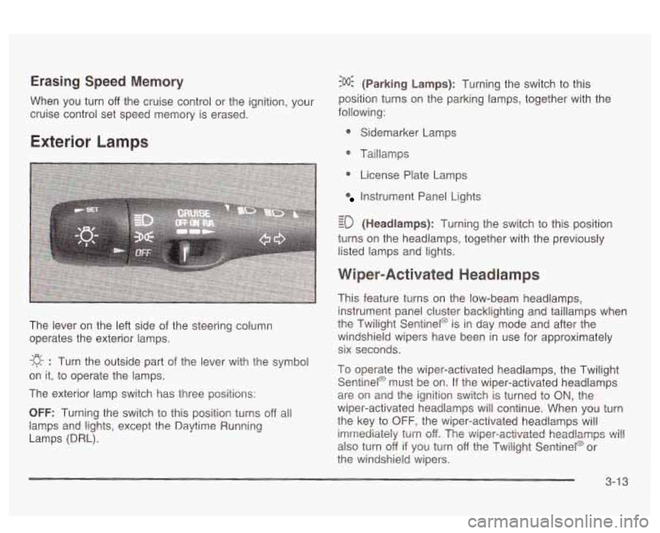 PONTIAC BONNEVILLE 2003  Owners Manual Erasing Speed Memory 
When  you turn off the cruise control  or the  ignition,  your 
cruise  control  set  speed  memory  is erased. 
Exterior Lamps 
The  lever  on the left  side of the  steering  c