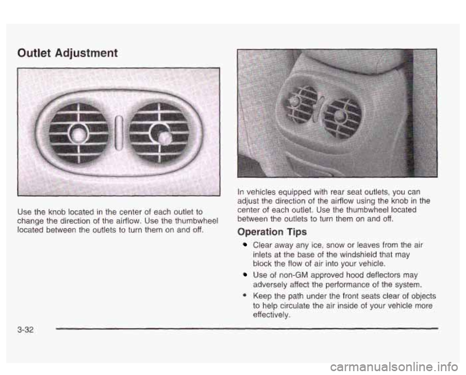 PONTIAC BONNEVILLE 2003 Owners Manual Outlet Adjustment
Use the knob located in the center of each outlet to
change the direction
of the airflow. Use the thumbwheel
located between the outlets to turn them on and
off.
In veh PONTIAC BONNEVILLE 2003 Owners Manual Outlet Adjustment
Use the knob located in the center of each outlet to
change the direction
of the airflow. Use the thumbwheel
located between the outlets to turn them on and
off.
In veh