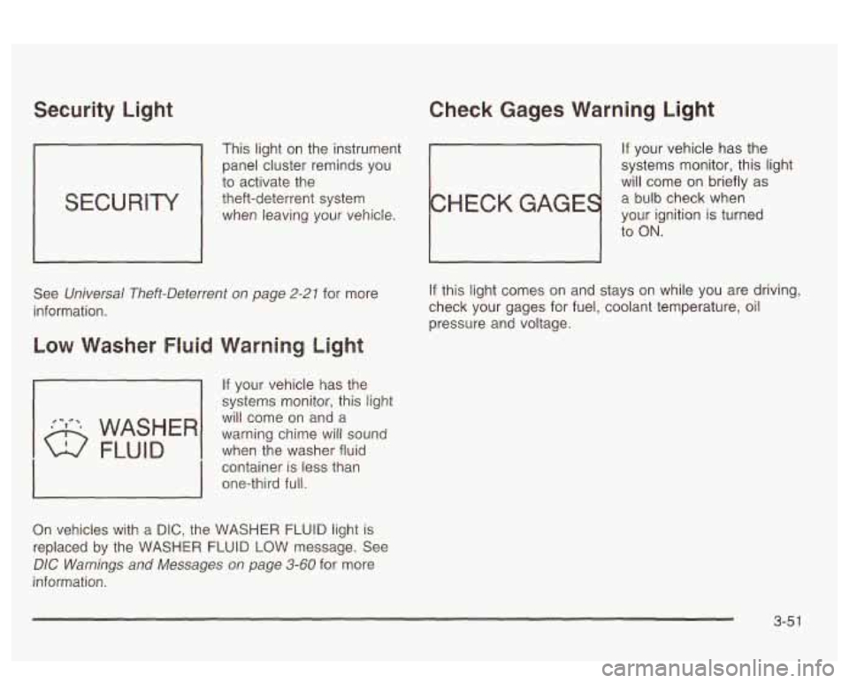 PONTIAC BONNEVILLE 2003 Owners Manual Security Light Check Gages Warning Light
This light on the instrument If your vehicle has the
panel cluster reminds you systems
monitor, this light
to activate the
will come on brief PONTIAC BONNEVILLE 2003 Owners Manual Security Light Check Gages Warning Light
This light on the instrument If your vehicle has the
panel cluster reminds you systems
monitor, this light
to activate the
will come on brief