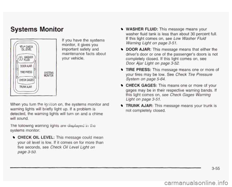 PONTIAC BONNEVILLE 2003  Owners Manual Systems Monitor 
I TRUNKAJAR 
If you  have the systems 
monitor, it gives  you 
important safety and 
maintenance  facts about 
your vehicle. 
When  you  turn the igriition  on,  the  systems  monitor