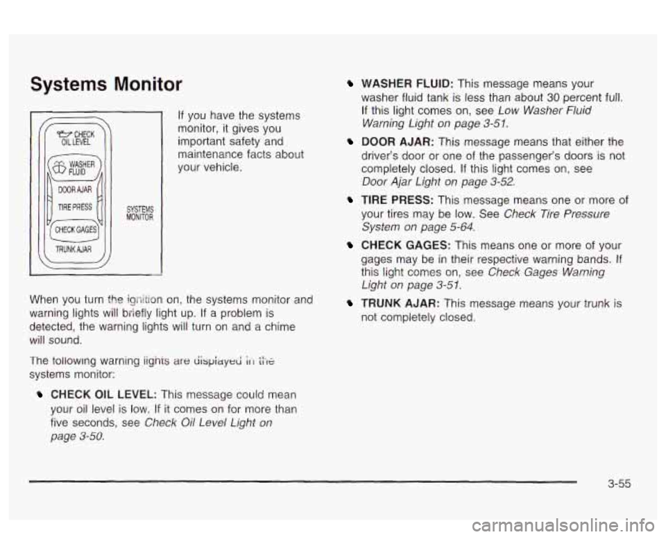 PONTIAC BONNEVILLE 2003 Owners Manual Systems Monitor
I TRUNKAJAR
If you have the systems
monitor, it gives you
important safety and
maintenance facts about
your vehicle.
When you turn the igriition on, the systems monitor PONTIAC BONNEVILLE 2003 Owners Manual Systems Monitor
I TRUNKAJAR
If you have the systems
monitor, it gives you
important safety and
maintenance facts about
your vehicle.
When you turn the igriition on, the systems monitor