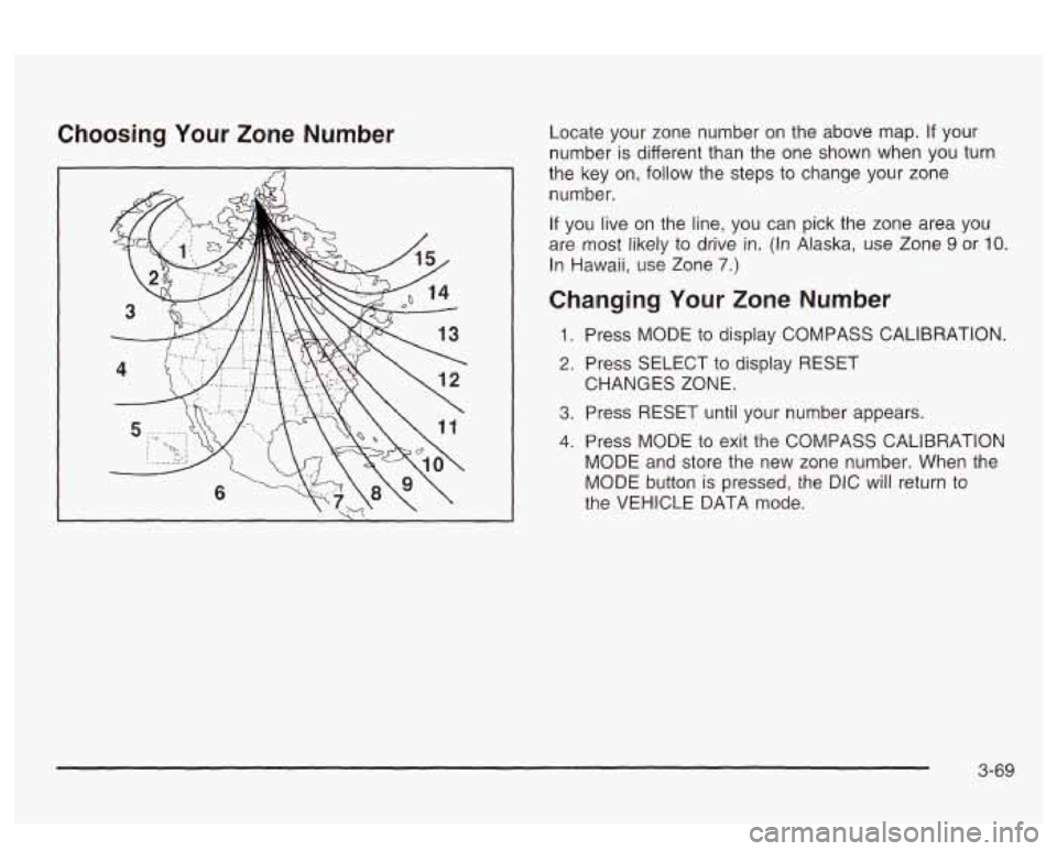 PONTIAC BONNEVILLE 2003 Owners Manual Choosing Your Zone Number Locate your zone number on the above map. If your
number
is different than the one shown when you turn
the key on,
follow the steps to change your zone
nu PONTIAC BONNEVILLE 2003 Owners Manual Choosing Your Zone Number Locate your zone number on the above map. If your
number
is different than the one shown when you turn
the key on,
follow the steps to change your zone
nu