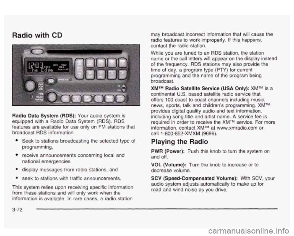 PONTIAC BONNEVILLE 2003 Owners Manual Radio with CD
Radio Data System (RDS): Your audio system is
equipped with a Radio Data System
(RDS). RDS
features are available for use only on FM stations that
broadcast
RDS informati PONTIAC BONNEVILLE 2003 Owners Manual Radio with CD
Radio Data System (RDS): Your audio system is
equipped with a Radio Data System
(RDS). RDS
features are available for use only on FM stations that
broadcast
RDS informati