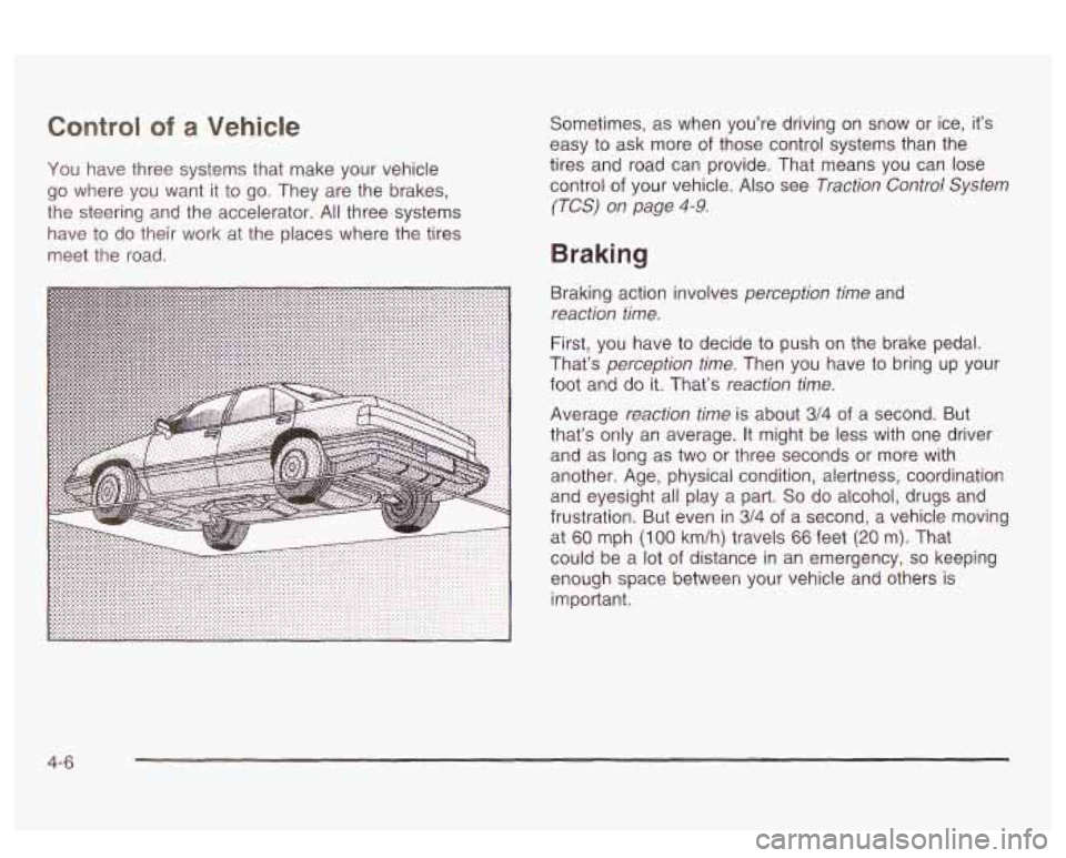 PONTIAC BONNEVILLE 2003 Owners Manual Control sf a Vehicle
You have three systems that make your vehicle
go where you want it to go. They are the brakes,
the steering and the accelerator. All three systems
have to do t PONTIAC BONNEVILLE 2003 Owners Manual Control sf a Vehicle
You have three systems that make your vehicle
go where you want it to go. They are the brakes,
the steering and the accelerator. All three systems
have to do t