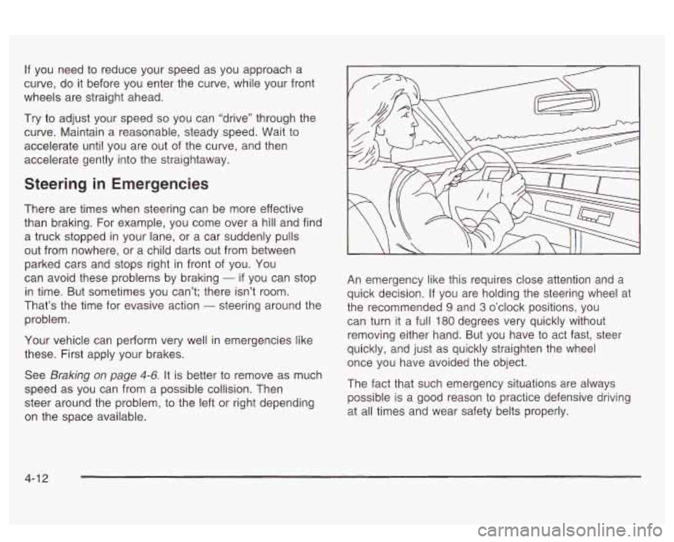 PONTIAC BONNEVILLE 2003 Owners Manual If you need to reduce your speed as you approach a
curve, do it before you enter the curve, while your front
wheels are straight ahead.
Try
to adjust your speed so you can “drive” thr PONTIAC BONNEVILLE 2003 Owners Manual If you need to reduce your speed as you approach a
curve, do it before you enter the curve, while your front
wheels are straight ahead.
Try
to adjust your speed so you can “drive” thr