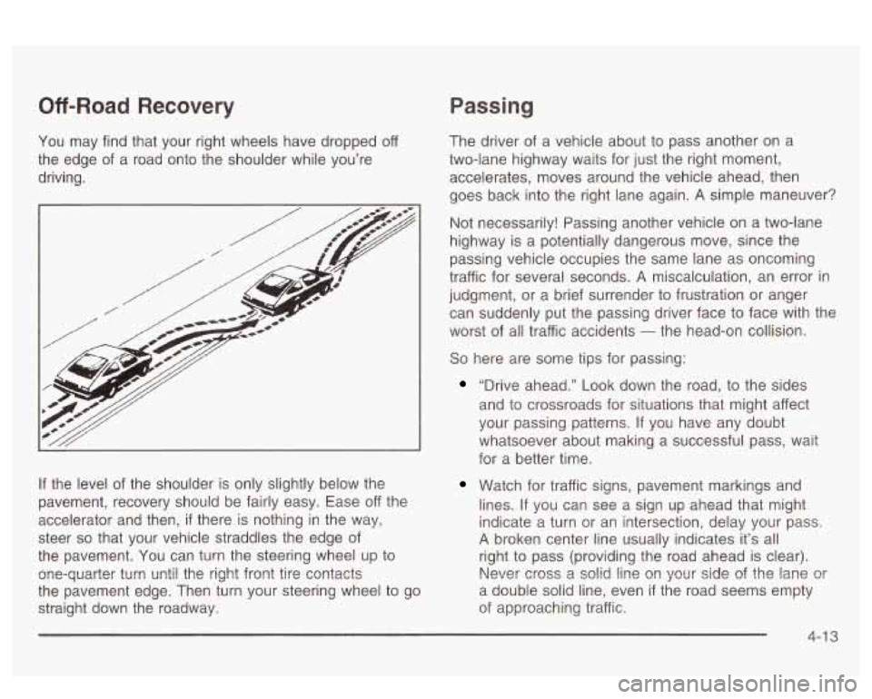 PONTIAC BONNEVILLE 2003 Owners Manual Off -Road Recovery
You may find that your right wheels have dropped off
the edge of a road onto the shoulder while you’re
driving.
If the level of the shoulder is only slightly be PONTIAC BONNEVILLE 2003 Owners Manual Off -Road Recovery
You may find that your right wheels have dropped off
the edge of a road onto the shoulder while you’re
driving.
If the level of the shoulder is only slightly be