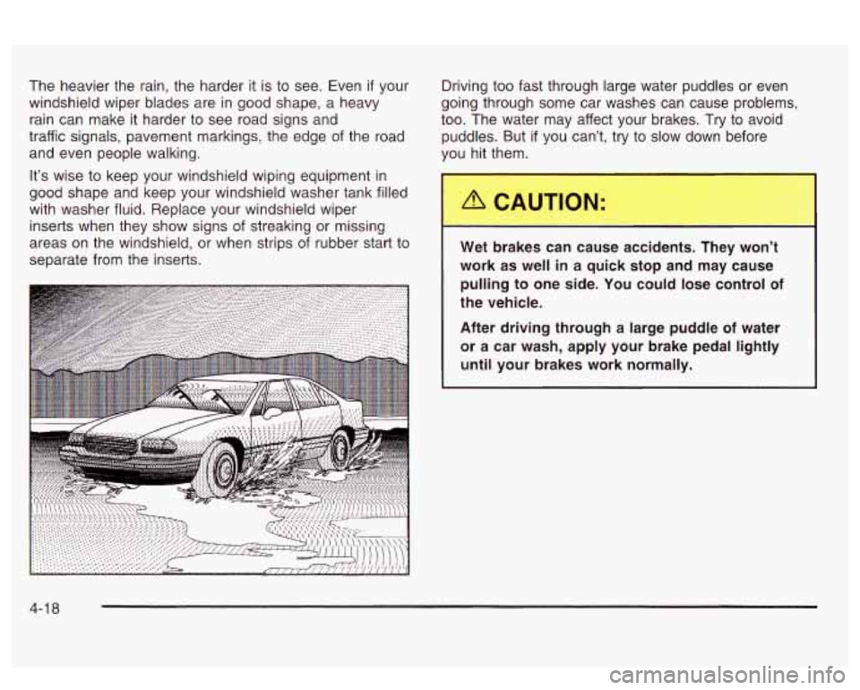 PONTIAC BONNEVILLE 2003 Owners Manual The heavier the rain, the harder it is to see. Even if your
windshield wiper blades are in good shape, a heavy
rain can make it harder to see road signs and
traffic signals, pavement m PONTIAC BONNEVILLE 2003 Owners Manual The heavier the rain, the harder it is to see. Even if your
windshield wiper blades are in good shape, a heavy
rain can make it harder to see road signs and
traffic signals, pavement m