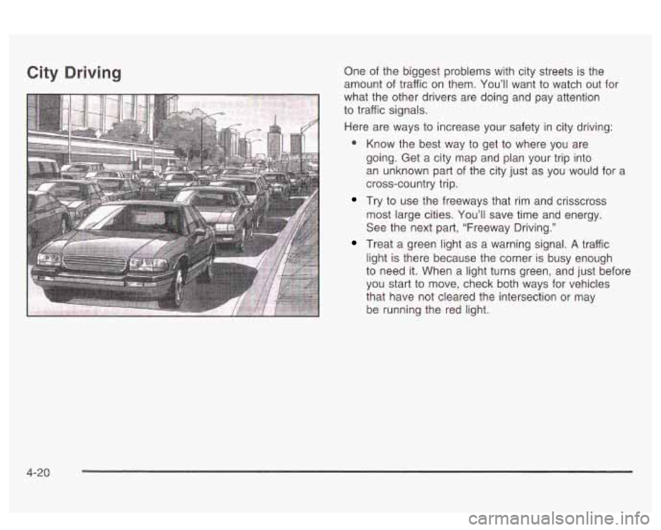 PONTIAC BONNEVILLE 2003 Owners Manual City Driving One of the biggest problems with city streets is the
amount of traffic on them. You’ll want to watch out for
what the other drivers are doing and pay attention
to PONTIAC BONNEVILLE 2003 Owners Manual City Driving One of the biggest problems with city streets is the
amount of traffic on them. You’ll want to watch out for
what the other drivers are doing and pay attention
to