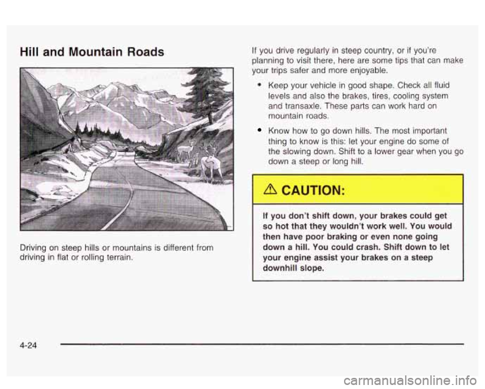 PONTIAC BONNEVILLE 2003  Owners Manual Hill and  Mountain  Roads 
- 
If you drive regularly in  steep  country,  or if you’re 
planning to visit there, here  are  some  tips  that  can  make 
your trips  safer  and  more  enjoyable. 
0 K