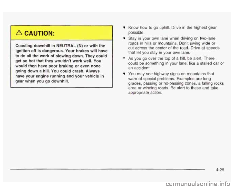 PONTIAC BONNEVILLE 2003  Owners Manual Coast ..., nhill i.. .UEL . . ._ .L (N) or  with -..? 
ignition off is dangerous.  Your  brakes will  have 
to  do  all  the  work 
of slowing  down.  They could 
get 
so hot  that  they  wouldn’t  