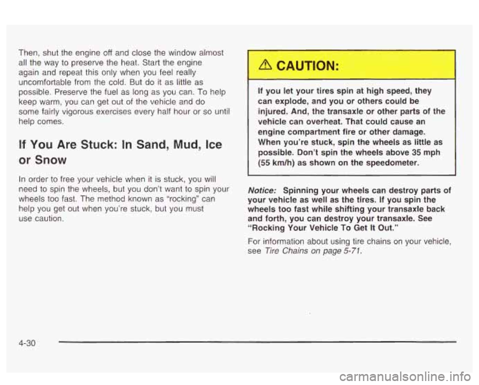 PONTIAC BONNEVILLE 2003  Owners Manual Then, shut the engine off and close the  window almost 
all  the  way to  preserve the  heat. Start the engine 
again  and repeat  this only  when  you  feel  really 
uncomfortable from the  cold.  Bu