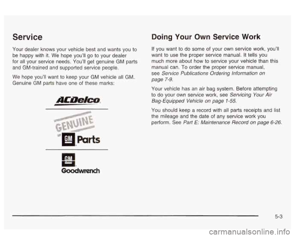 PONTIAC BONNEVILLE 2003 Owners Manual Service
Your dealer knows your vehicle best and wants you to
be happy with it. We hope you’ll go to your dealer
for all your service needs. You’ll get genuine GM parts
and PONTIAC BONNEVILLE 2003 Owners Manual Service
Your dealer knows your vehicle best and wants you to
be happy with it. We hope you’ll go to your dealer
for all your service needs. You’ll get genuine GM parts
and